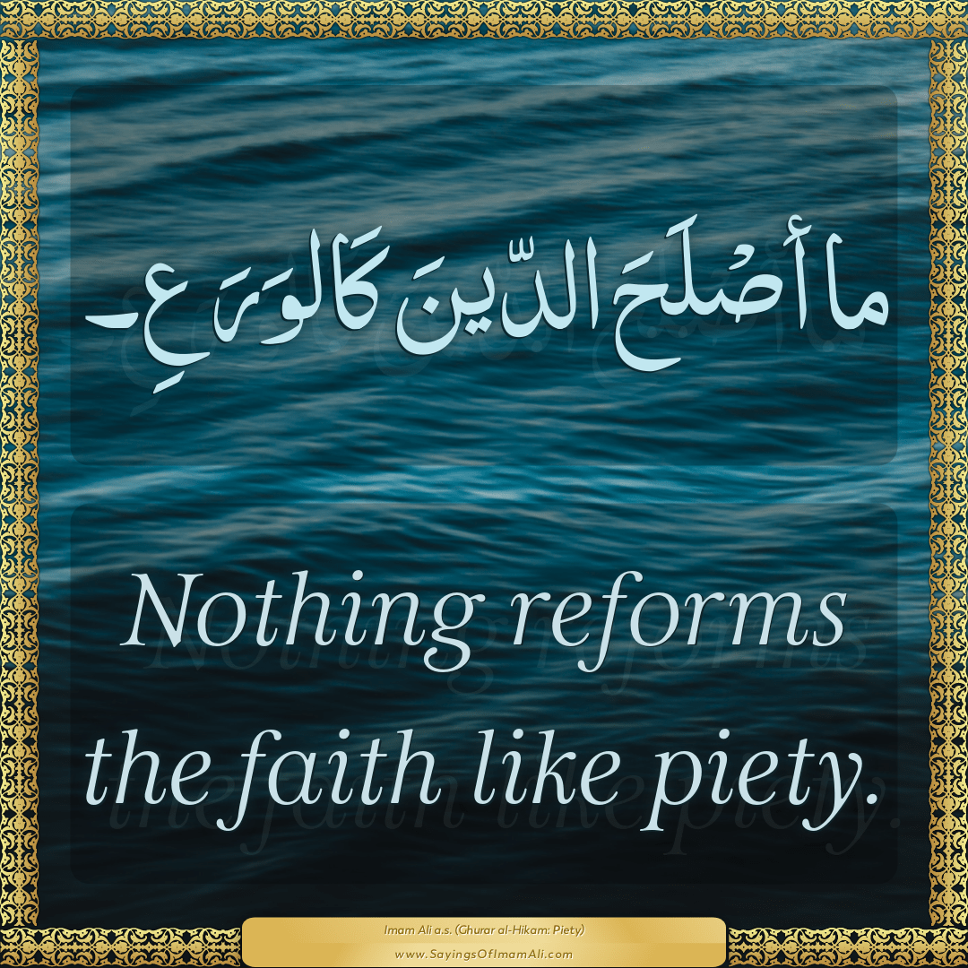 Nothing reforms the faith like piety.